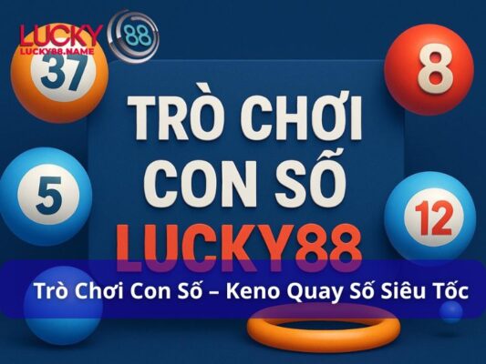 Trò chơi con số – Hướng dẫn và kinh nghiệm chơi tại lucky88 fun