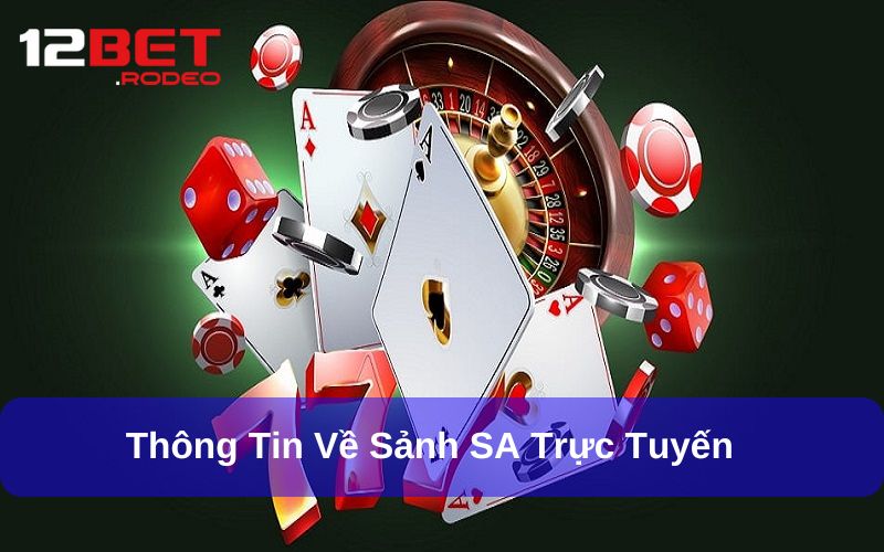 Ưu điểm khi chơi SA Trực Tuyến tại 12bet thu hút cược thủ